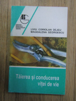 Dejeu Liviu Coriolan - Taierea si conducerea vitei de vie