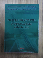 Dinica Ciobotea - Istorie, cultura si civilizatie la Vadul Calafatului (Vadul Diiului)