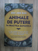 Anticariat: Don Jose Ruiz - Animale de putere in practica samanica