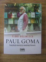 Anticariat: Flori Balanescu - Paul Goma. Constiinta istorica si constiinta literara