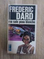 Anticariat: Frederic Dard - Ma sale peau blanche