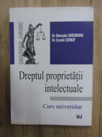 Anticariat: Gheorghe Gheorghiu - Dreptul proprietatii intelectuale. Curs universitar