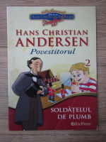 Hans Christian Andersen - Povestitorul, volumul 2. Soldatelul de plumb