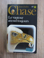 Anticariat: James Hadley Chase - Le vautour attend toujours