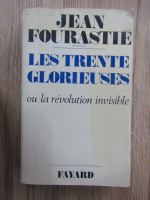 Anticariat: Jean Fourastie - Les trente glorieuses ou la revolution invisible