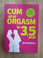 Liviu Alexa - Cum sa ai orgasm in 3,5 pasi