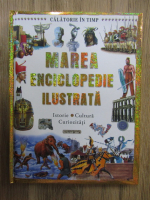 Marea Enciclopedie ilustrata. Istorie. Cultura. Curiozitati