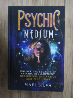 Mari Silva - Psychic medium. Unlock the secrets of psyhic development, mediumship, divination and pendulums