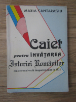 Anticariat: Maria Cantaragiu - Caiet pentru invatarea istoriei romanilor din cele mai vechi timpuri si pana la 1821