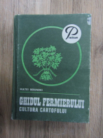 Matei Berindei - Ghidul fermierului. Cultura cartofului