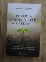 Anticariat: Michele Cushatt - Puterea vindecatoare a credintei