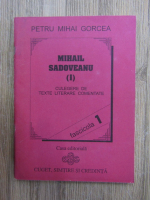 Petru Mihai Gorcea - Mihail Sadoveanu (I). Culegere de texte literare comentate