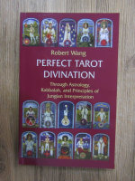 Robert Wang - Perfect tarot divination. Throught Astrology, Kabbalah and Principles of Jungian Interpretation