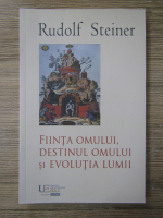 Rudolf Steiner - Fiinta omului, destinul omului si evolutia omului