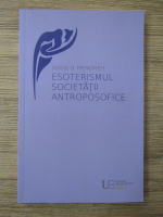 Anticariat: Sergej O. Prokofieff - Esoterismul societatii antroposofice