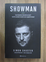 Simon Shuster - Showman. Este Volodimir Zelenski un erou? Intra in culisele invaziei care a zguduit lumea!