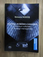 Anticariat: Simona Hodos - Teatrul romano-canadian. Schimburi culturale si strategii manageriale