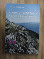 Simona Mihailescu - Flora si vegetatia Masivului Piatra Craiului