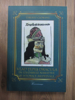 Tiberiu Ciobanu - Vlad Tepes Dracula in izvoarele narative si istorice medievale