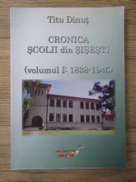 Titu Dinut - Cronica scolii din Sisesti (volumul 1, 1838-1945)