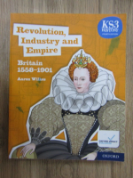 Anticariat: Aaron Wilkes - Revolution, industry and empire. Britain 1558-1901