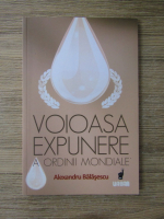 Anticariat: Alexandru Balasescu - Voioasa expunere a ordinii mondiale