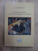 Anticariat: Alexandru Malureanu - Consilierea pastorala in perspectiva interdisciplinara si interconfesionala