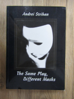 Andrei Strihan - The same play, different masks (volumul 1)