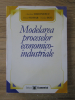 Aurelian Simionescu - Modelarea proceselor economico-industriale