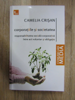 Anticariat: Camelia Crisan - Corporatiile si societatea. Responsabilitatea sociala corporativa intre act voluntar si obligatie