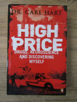 Anticariat: Carl Hart - High price. Drugs, neuroscience and discovering myself