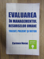 Carmen Novac - Evaluarea in managementul resurselor umane. Trecut, prezent si viitor