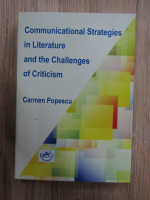 Carmen Popescu - Communicational strategies in literature and the challenges of criticism