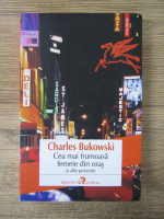 Charles Bukowski - Cea mai frumoasa femeie din oras si alte povestiri