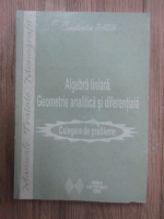 Constantin Radu - Algebra liniara. Geometrie analitica si diferentiala. Culegere de probleme