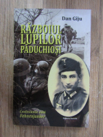 Dan Giju - Razboiul lupilor paduchiosi. Confesiunile unui Fahnenjunker