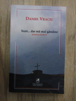 Anticariat: Daniel Vraciu - Sunt... dar ma mai gandesc