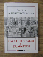 Daniela Andonovska Trajkovska - Omuletii de hartie si Dumnezeu