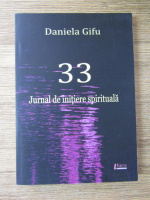 Anticariat: Daniela Gifu - 33. Jurnal de initiere spirituala