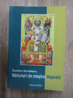 Dumitru Bordeianu - Marturisiri din mlastina disperarii