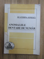 Ecaterina Ionescu - Anomaliile dentare de numar