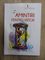 Elena Dituleasa - Amintiri pentru viitor