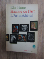 Elie Faure - Histoire de l'Art. L'Art medieval