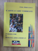 Anticariat: Emil Sirbulescu - Cartea care vorbeste. Introducere in romanul afro-american