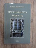 Eugen Virgil Nicoara - Binecuvantata semintie