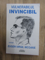 Eugen Virgil Nicoara - Vulnerabilul invincibil