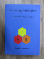 Gabriel Margarit - Noile legi biologice. O schimbare de paradigma