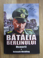 Helmuth Weidling - Batalia Berlinului. Memorii