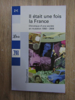 Il etait une fois la France. Chronique d'une societe en mutation 1950-2000