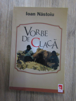 Ioan Nastoiu - Vorbe de claca